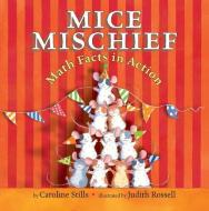 Mice Mischief: Math Facts in Action di Caroline Stills edito da HOLIDAY HOUSE INC