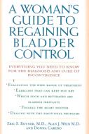 A Woman's Guide to Regaining Bladder Control di Eric S. Rovner, Alan J. Wein, Donna Caruso edito da Rowman & Littlefield