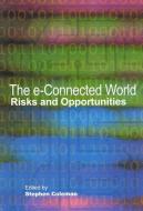 The E-Connected World: Risks and Opportunities di Stephen Coleman edito da Queen's Policy Studies/Sch Policy Stud