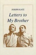 Letters to My Brother di Joseph Katz edito da Birch Brook Press