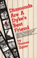 Diamonds Are a Dyke's Best Friend: Reflections, Reminiscences, and Reports from the Field on the Lesbian National Pastime di Yvonne Zipter edito da Firebrand Books