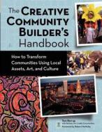The Creative Community Builder's Handbook: How to Transform Communities Using Local Assets, Arts, and Culture di Tom Borrup edito da FIELDSTONE ALLIANCE