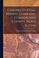 Chignecto Coal Mining Company, Cumberland County, Nova Scotia [microform] edito da LIGHTNING SOURCE INC
