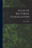 Atlas of Bacterial Flagellation di Einar Leifson edito da LEGARE STREET PR