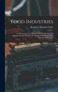 Food Industries: An Elementary Text-book On The Production And Manufacture Of Staple Foods, Designed For Use In High Schools And Colleg di Hermann Theodore Vulté edito da LEGARE STREET PR