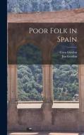 Poor Folk in Spain di Jan Gordon, Cora Gordon edito da LEGARE STREET PR