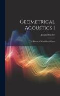 Geometrical Acoustics I: The Theory of Weak Shock Waves di Joseph B. Keller edito da LEGARE STREET PR