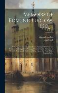 Memoirs of Edmund Ludlow, Esq. ...: With a Collection of Original Papers, Serving to Confirm and Illustrate Many Important Passages Contained in the M di John Cook, Edmund Ludlow edito da LEGARE STREET PR