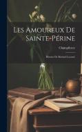 Les Amoureux de Sainte-Périne: Histoire de Richard Loyauté di Champfleury edito da LEGARE STREET PR