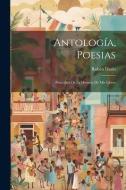 Antología, poesias; precedida de la historia de mis libros di Rubén Darío edito da LEGARE STREET PR