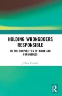 Holding Wrongdoers Responsible di Jeffrey Blustein edito da Taylor & Francis Ltd