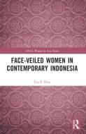 Face-veiled Women In Contemporary Indonesia di Eva F. Nisa edito da Taylor & Francis Ltd