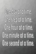 One Day at a Time. One Step at a Time. One Hour at a Time. One Minute at a Time. One Second at a Time.: Daily Sobriety J di Worthyfashion edito da INDEPENDENTLY PUBLISHED