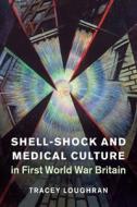 Shell-shock And Medical Culture In Firs di LOUGHRAN TRACEY edito da Cambridge Secondary Education