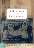A History of Psychiatry: From the Era of the Asylum to the Age of Prozac di Edward Shorter edito da John Wiley & Sons