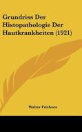 Grundriss Der Histopathologie Der Hautkrankheiten (1921) di Walter Frieboes edito da Kessinger Publishing