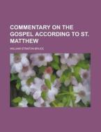 Commentary on the Gospel According to St. Matthew di William Straton Bruce edito da Rarebooksclub.com