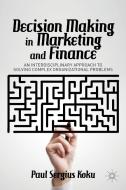 Decision Making in Marketing and Finance di Paul Sergius Koku edito da Palgrave Macmillan