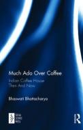 Much Ado Over Coffee di Bhaswati Bhattacharya edito da Taylor & Francis Ltd