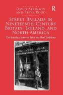 Street Ballads in Nineteenth-Century Britain, Ireland, and North America di David Atkinson, Steve Roud edito da Taylor & Francis Ltd