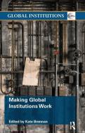 Making Global Institutions Work di Kate Brennan edito da Taylor & Francis Ltd