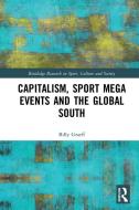 Capitalism, Sport Mega Events and the Global South di Billy (Loughborough University Graeff, Brazil)  Federal University of Rio Grande edito da Taylor & Francis Ltd