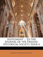 Supplement ... To The Journal Of The Friends Historical Society, Issue 6 edito da Bibliolife, Llc
