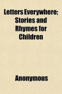 Letters Everywhere; Stories And Rhymes F di Anonymous, Books Group edito da General Books