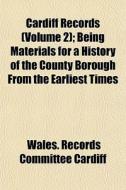 Cardiff Records Volume 2 ; Being Materi di Wales Records Committee Cardiff edito da General Books