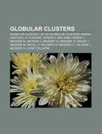Globular Clusters: Globular Cluster, List Of Globular Clusters, Omega Centauri, Terzan 5, Ngc 5466, Terzan 7, Messier 22, Messier 13 di Source Wikipedia edito da Books Llc