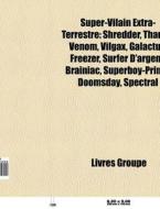 Super-vilain Extra-terrestre: Shredder, di Livres Groupe edito da Books LLC, Wiki Series