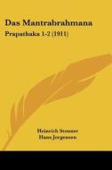 Das Mantrabrahmana: Prapathaka 1-2 (1911) di Heinrich Stonner, Hans Jorgensen edito da Kessinger Publishing