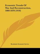 Economic Trends of War and Reconstruction, 1860-1870 (1918) di Economic Ser Brookmire Economic Service, Brookmire Economic Service edito da Kessinger Publishing