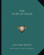 The Story of Sugar di Sara Ware Bassett edito da Kessinger Publishing
