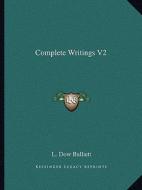 Complete Writings V2 di L. Dow Balliett edito da Kessinger Publishing