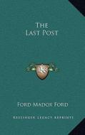 The Last Post di Ford Madox Ford edito da Kessinger Publishing