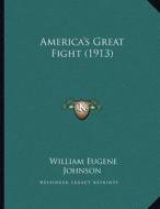 America's Great Fight (1913) di William Eugene Johnson edito da Kessinger Publishing