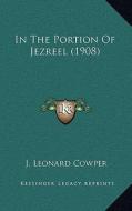 In the Portion of Jezreel (1908) di J. Leonard Cowper edito da Kessinger Publishing