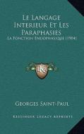 Le Langage Interieur Et Les Paraphasies: La Fonction Endophasique (1904) di Georges Saint-Paul edito da Kessinger Publishing