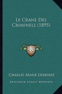 Le Crane Des Criminels (1895) di Charles Marie Debierre edito da Kessinger Publishing
