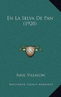 En La Selva de Pan (1920) di Raul Villalon edito da Kessinger Publishing