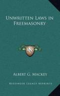 Unwritten Laws in Freemasonry di Albert Gallatin Mackey edito da Kessinger Publishing