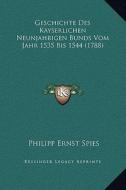 Geschichte Des Kayserlichen Neunjahrigen Bunds Vom Jahr 1535 Bis 1544 (1788) di Philipp Ernst Spies edito da Kessinger Publishing
