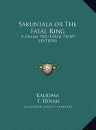 Sakuntala or the Fatal Ring: A Drama 1902 (Large Print Edition) di Kalidasa edito da Kessinger Publishing