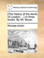 [the History Of The Devils Of Loudon di Nicolas Aubin edito da Gale Ecco, Print Editions