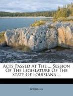 Acts Passed At The ... Session Of The Le di Louisiana edito da Nabu Press