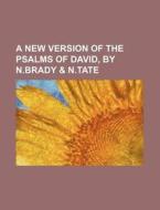 A New Version of the Psalms of David, by N.Brady & N.Tate di Books Group edito da Rarebooksclub.com