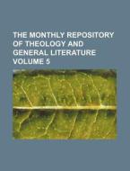 The Monthly Repository of Theology and General Literature Volume 5 di Books Group edito da Rarebooksclub.com