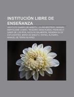 Institución Libre de Enseñanza di Fuente Wikipedia edito da Books LLC, Reference Series