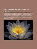 Universidades privadas de Chile di Fuente Wikipedia edito da Books LLC, Reference Series